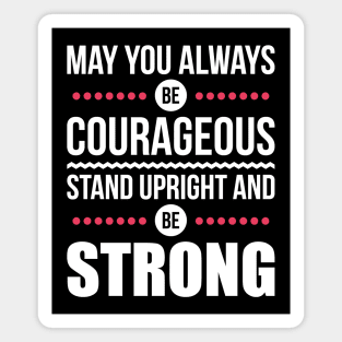 May you always be courageous Magnet